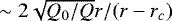 $\sim 2\sqrt{Q_0/Q}r/(r-r_c)$