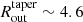 $ R_{\mathrm{out}}^{\mathrm{taper}} \sim 4.6 $