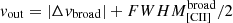 $ \mathit{v}_{\mathrm{out}}= |\Delta \mathit{v}_{\mathrm{broad}}| + FWHM_{\mathrm{[CII]}}^{\mathrm{broad}}/2 $