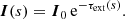 $$ \begin{aligned} {\boldsymbol{I}}(s) = {\boldsymbol{I}}_0\,\mathrm{e}^{-\tau _{\mathrm{ext}}(s)} . \end{aligned} $$