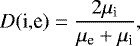 \begin{equation*} D(\textrm{i,e}) = \frac{2\mu_{\textrm{i}}}{\mu_{\textrm{e}}&#x002B;\mu_{\textrm{i}}}, \end{equation*}