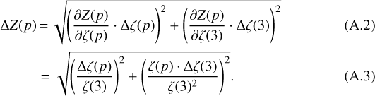 \begin{align*}\Delta Z(p) &\,{=}\, \sqrt{ \left( \frac{\partial Z(p)}{\partial \zeta(p)} \cdot \Delta\zeta(p) \right)^2 &#x002B; \left( \frac{\partial Z(p)}{\partial \zeta(3)} \cdot \Delta\zeta(3) \right)^2 } \\ &= \sqrt{ \left( \frac{\Delta\zeta(p)}{\zeta(3)} \right)^2 &#x002B; \left( \frac{ \zeta(p) \cdot \Delta\zeta(3)}{\zeta(3)^2} \right)^2 }.\end{align*}
