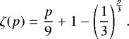 \begin{equation*} \zeta(p) = \frac{p}{9} &#x002B; 1 - \left( \frac{1}{3} \right)^{\frac{p}{3}}.\end{equation*}