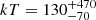 $ kT=130^{+470}_{-70} $