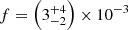 $ f= \left(3^{+4}_{-2}\right) \times 10^{-3} $
