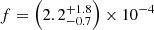 $ f=\left(2.2^{+1.8}_{-0.7}\right) \times 10^{-4} $