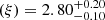 $ (\xi) = 2.80^{+0.20}_{-0.10} $