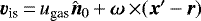 $\vec{v}_{\textrm{is}}\,{=}\,u_{\textrm{gas}} \hat{\vec{n}}_0\,{&#x002B;}\,\vec{\omega}\,{\times} (\vec{x}&#x0027;\,{-}\,\vec{r})$