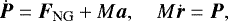 \begin{equation*}\dot{\vec{P}} = \vec{F}_{\textrm{NG}} &#x002B; M \vec{a},\quad M \dot{\vec{r}} = \vec{P} ,\end{equation*}