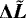 $\boldsymbol{\Delta} \tilde{\vec{L}}$
