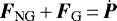 $\vec{F}_{\textrm{NG}}\,{&#x002B;}\,\vec{F}_{\textrm{G}}\,{=}\,\dot{\vec{P}}$