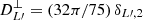 $ D^{\perp}_{L{{\prime}}}=(32\pi/75)\,\delta_{L{{\prime}},2} $