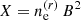$ X=n_{\mathrm{e}}^{(r)}\,B^2 $