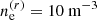 $ n^{(r)}_{\mathrm{e}}=10~\mathrm{m}^{-3} $