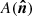 $ A(\boldsymbol{\hat{n}}) $