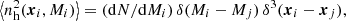 $ \left\langle n^{2}_{\mathrm{h}}(\boldsymbol{x}_i,M_i)\right\rangle =({\mathrm{d}} N/{\mathrm{d}} M_i)\,\delta(M_i-M_j)\,\delta^3(\boldsymbol{x}_i-\boldsymbol{x}_j), $