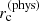 $ r^{\mathrm{(phys)}}_{\mathrm{c}} $