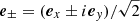$ \boldsymbol{{e}}_\pm=(\boldsymbol{{e}}_x\pm i\boldsymbol{{e}}_y)/\sqrt{2} $