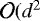 $\mathcal{O}({d}^2$
