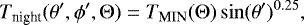 \begin{equation*}T_{\textrm{night}}(\theta&#x0027;,\phi&#x0027;,\UpTheta) = T_{\textrm{MIN}}(\UpTheta)\sin(\theta&#x0027;)^{0.25}, \end{equation*}
