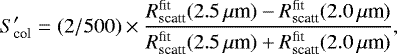 \begin{equation*}S&#x0027;_{\textrm{col}} = (2/500) \times \frac{R_{\textrm{scatt}}^{\textrm{fit}}(2.5\,\mu{\textrm{m}})-R_{\textrm{scatt}}^{\textrm{fit}}(2.0\,\mu{\textrm{m}})}{R_{\textrm{scatt}}^{\textrm{fit}}(2.5\,\mu{\textrm{m}})&#x002B;R_{\textrm{scatt}}^{\textrm{fit}}(2.0\,\mu{\textrm{m}})}, \end{equation*}