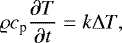 \begin{equation*}\varrho c_{\textrm{p}}\frac{\partial T}{\partial t} = k\Delta T, \end{equation*}