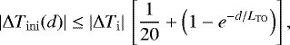 \begin{equation*}|\Delta T_{\mathrm{ini}}(d)| \leq |\Delta T_{\mathrm{i}}|\,\left[\frac{1}{20}&#x002B;\left(1-e^{-d/L_{\mathrm{TO}}}\right)\right] ,\end{equation*}