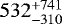 $532^{&#x002B;741}_{-310}$