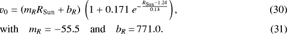 \begin{align}&\hspace*{-40pt}\varv_0 = \left(m_{R} R_{\textrm{Sun}} &#x002B; b_{R}\right)\ \left(1 &#x002B; 0.171\ e^{-\frac{R_{\textrm{Sun}}-1.24}{0.13}}\right),\\ \textrm{with}\quad m_{R} &= -55.5\quad{\textrm{and}}\quad b_{R}{\,=\,} 771.0. \end{align}
