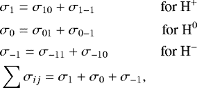 \begin{equation*} \begin{split} &\sigma_1 = \sigma_{10} &#x002B; \sigma_{1-1} & \textrm{for H}^{&#x002B;}\\ &\sigma_0 = \sigma_{01} &#x002B; \sigma_{0-1} & \textrm{for H}^{0}\\ &\sigma_{-1} = \sigma_{-11} &#x002B; \sigma_{-10} & \textrm{for H}^{-} \\ &\sum{\sigma_{ij}} = \sigma_1 &#x002B; \sigma_0 &#x002B; \sigma_{-1}, \end{split} \end{equation*}