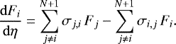 \begin{align*} \frac{{\mathrm{d}} F_i}{{\mathrm{d}} \eta} &= \sum_{j\neq i}^{N&#x002B;1} \sigma_{j,i}\, F_j - \sum_{j\neq i}^{N&#x002B;1} \sigma_{i,j}\, F_i.\end{align*}