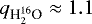 $q_{{\textrm{H}_2^{16}\textrm{O}}} \approx1.1$