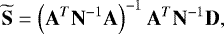 \begin{equation*} \mathbf{\widetilde S} = \left( \mathbf{A}^T \mathbf{N}^{-1} \mathbf{A}\right)^{-1} \mathbf{A}^T \mathbf{N}^{-1} \mathbf{D},\end{equation*}