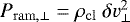 $P_{\mathrm{ram,\perp}} = \rho_{\mathrm{cl}} \ \delta v_{\perp}^2$