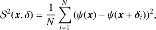 \begin{equation*} \mathcal{S}^2 (\vec{x},{\delta})=\frac{1}{N} \sum_{i=1}^{N}{ (\psi(\vec{x})-\psi(\vec{x}&#x002B;\vec{{\delta}}_i))^2 },\end{equation*}