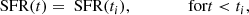 $$ \begin{aligned} \text{ SFR}(t)&=\text{ SFR}(t_i), \qquad \qquad \text{ for} t<t_i , \end{aligned} $$