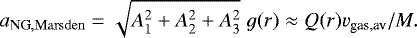 \begin{equation*}a_{\mathrm{NG},\mathrm{Marsden}}=\sqrt{A_1^2&#x002B;A_2^2&#x002B;A_3^2}\; g(r)\approx Q(r) v_{\textrm{gas,av}}/M.\end{equation*}