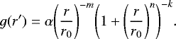 \begin{equation*}g(r&#x0027;)=\alpha {\left(\frac{r}{r_0}\right)}^{-m}{\left(1&#x002B;{\left(\frac{r}{r_0}\right)}^{n}\right)}^{-k}. \end{equation*}