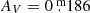 $ A_V = 0{{\overset{\text{ m}}{.}}}186 $