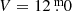 $ V=12{{\overset{\text{ m}}{.}}}0 $