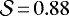 ${\cal S}\,{=}\,0.88$