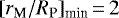 $[r_{\textrm{M}}/R_{\textrm{P}}]_{\textrm{min}} \,{=}\,2$