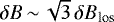 $\delta B\,{\sim}\,\sqrt{3}\,\delta B_{\textrm{los}}$