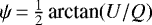$\psi\,{=}\,\frac{1}{2}\,\textrm{arctan}(U/Q)$