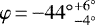 $\varphi\,{=}\,{-}{44^{\circ}}_{-4^{\circ}}^{&#x002B;6^{\circ}}$