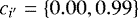 ${c_{i&#x0027;}} = \{0.00, 0.99\}$