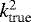 ${k^2_{\textrm{true}}}$