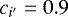 ${c_{i&#x0027;}}=0.9$