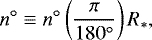 \begin{equation*} n^{\circ} \equiv n^{\circ}\left(\frac{\pi}{180^{\circ}}\right)R_{\mathrm{*}}, \end{equation*}