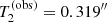 $ T_2^{\mathrm{(obs)}} = 0.319^{\prime\prime} $